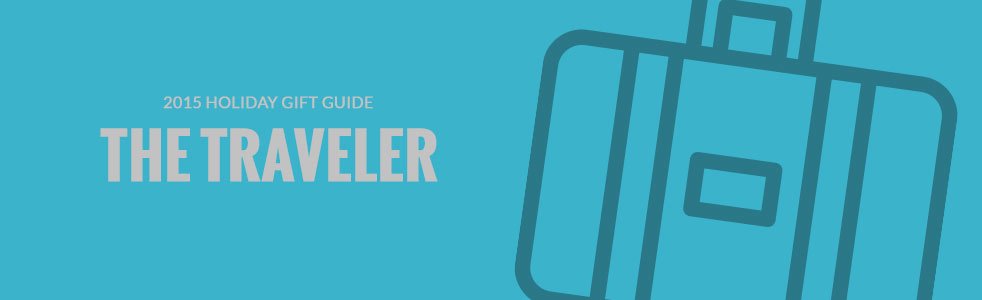 2015 Holiday Gift Guide: The Traveler