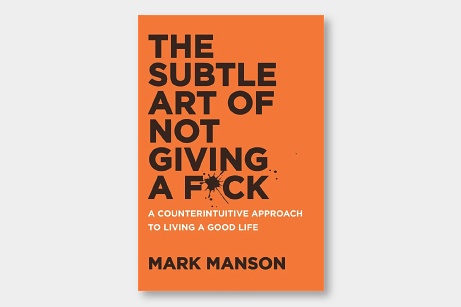 The Subtle Art of Not Giving a F*ck: A Counterintuitive Approach to Living a Good Life