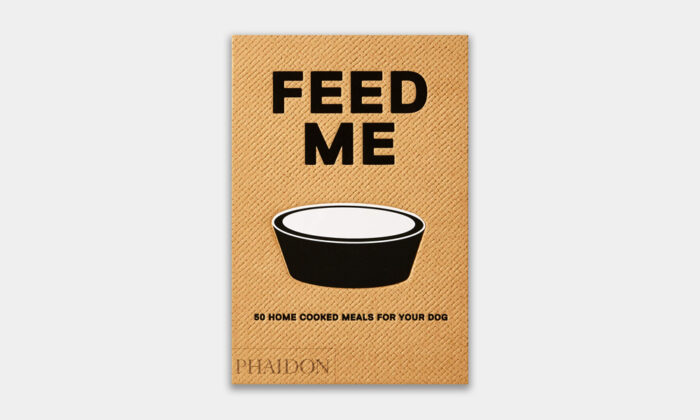 Feed Me: 50 Home Cooked Meals for your Dog