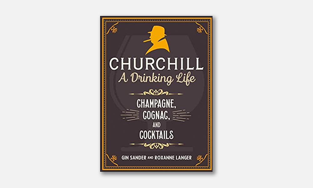 <em>Churchill: A Drinking Life: Champagne, Cognac, and Cocktails</em>