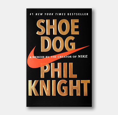 Shoe Dog: A Memoir by the Creator of Nike