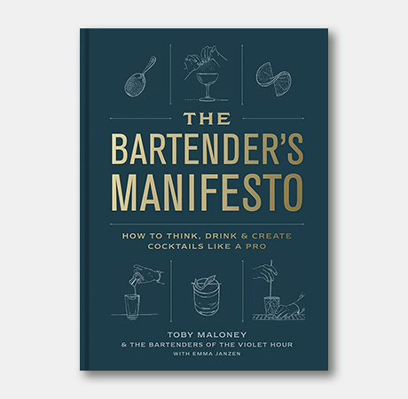 The Bartender's Manifesto: How to Think, Drink, and Create Cocktails Like a Pro